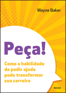 PEÇA!: como a habilidade de pedir ajuda pode transformar sua carreira