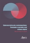 Cybernarrativa pós-contemporânea: pensando o narrador oral urbano-digital