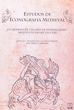 Estudos de iconografia medieval: o caderno de Villard de Honnecourt, arquiteto do século XIII