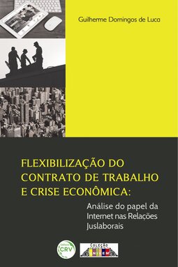 Flexibilização do contrato de trabalho e crise econômica: análise do papel da internet nas relações juslaborais