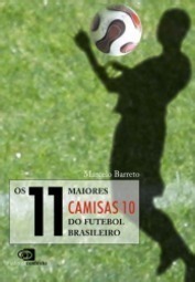 Os 11 Maiores Camisas 10 do Futebol Brasileiro