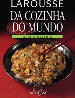 Larousse da Cozinha do Mundo: Ásia e Oceania