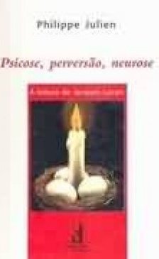 PSICOSE, PERVERSAO, NEUROSE