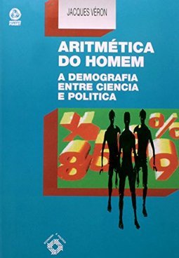 Aritmética do Homem: a Demografia Entre Ciência e Política - IMPORTADO