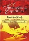 A Inteligência Espiritual: Espiritualidade nas Organizações