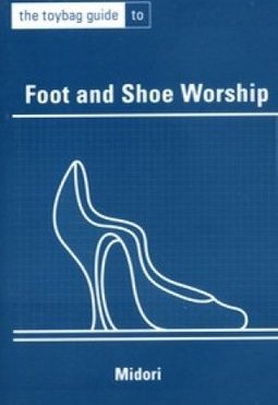 The Toybag Guide To Foot And Shoe Worship