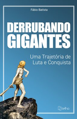 Derrubando gigantes: uma trajetória de luta e conquista