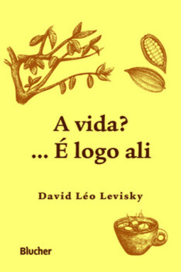 A vida?... É logo ali