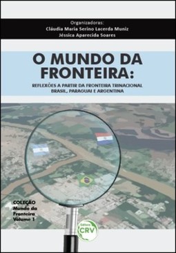 O mundo da fronteira: reflexões a partir da fronteira trinacional: Brasil, Paraguai e Argentina