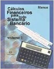 Cálculos Financeiros para Todo Sistema Bancário - Vol. 1