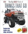 The Big Noisy Book of Things That Go: Packed with Trucks, Cars, Ships and Planes