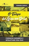 O tempo do Lyceu em Goiás: Formação humanista e intelectuais (1906-1960)