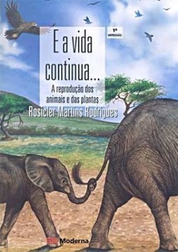 E a Vida Continua...: a Reprodução dos Animais e das Plantas