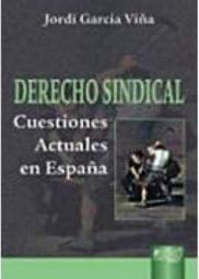 Derecho Sindical: Cuestiones Actuales em Espa&ntilde;a