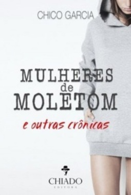 Mulheres De Moletom E Outras Crônicas