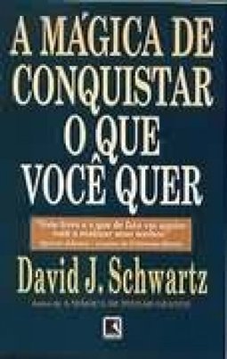 A Mágica de Conquistar o que Você Quer