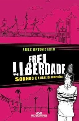 Frei Liberdade: Sonhos e Lutas da Independência