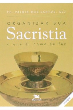 Organizar Sua sacristia: O Que É, Como Se Faz - 2ª Edição