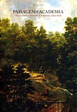 Paisagem e academia: Félix-Emile Taunay e o Brasil (1824-1851)