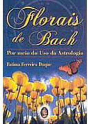 Florais de Bach: por Meio do Uso da Astrologia