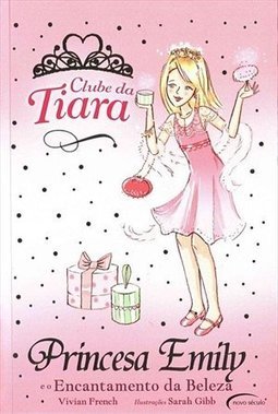 Clube Da Tiara - Princesa Emily E O Encantamento Da Beleza