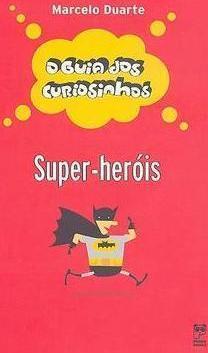 O GUIA DOS CURIOSINHOS: SUPER-HEROIS