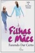 Filhas e Mães: Fazendo Dar Certo