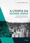 A utopia da reforma urbana: ação governamental e política pública no Brasil