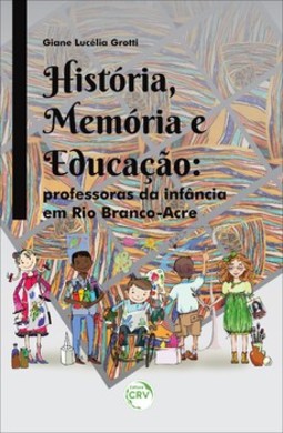 História, memória e educação: Professoras da infância em Rio Branco-Acre