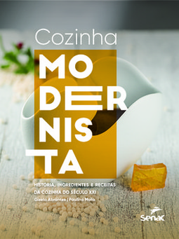 Cozinha modernista: história, ingredientes e receitas da cozinha do século XXI