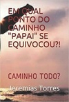 EM QUAL PONTO DO CAMINHO PAPAI SE EQUIVOCOU?!