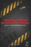Jornalismo policial na televisão brasileira: gênero e modo de endereçamento