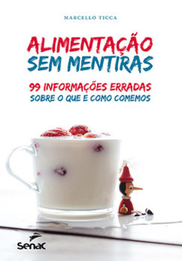 Alimentação sem mentiras: 99 informações erradas sobre o que e o como comemos