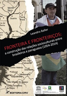 Fronteira e fronteiriços: a construção das relações socioculturais entre brasileiros e paraguaios (1954-2014)