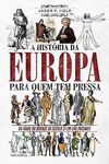 A História da Europa para quem tem pressa: Da Idade do Bronze ao Século 21 em 200 Páginas