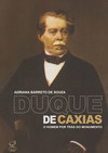 Duque de Caxias: O homem por trás do monumento