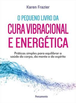 PEQUENO LIVRO DA CURA VIBRACIONAL E...