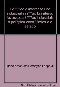 Política e Interesses na Industrialização Brasileira