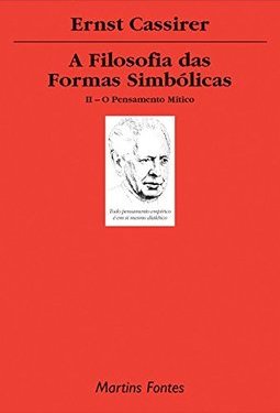 Filosofia das Formas Simbólicas: o Pensamento Mítico, A - vol. 2