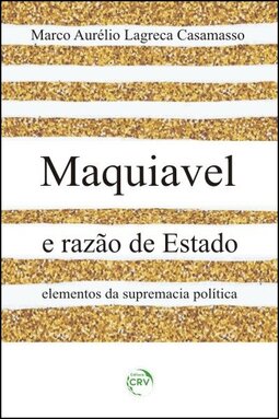 Maquiavel e razão de estado: elementos da supremacia política