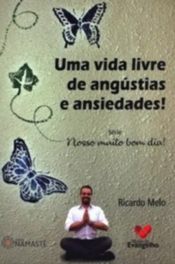 Uma vida livre de angústias e ansiedades! (Nosso muito bom dia!)