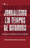 Jornalismo em tempos de ditadura: a relação da imprensa com os ditadores
