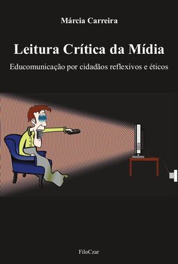 Leitura crítica da mídia: educomunicação por cidadãos reflexivos e éticos