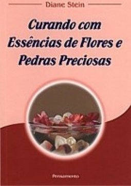 Curando com Essências de Flores e Pedras Preciosas