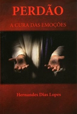 Perdão: a Cura das Emoções