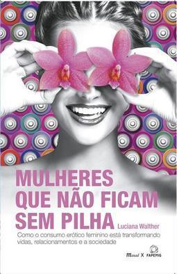 MULHERES QUE NAO FICAM SEM PILHA: COMO O...SOCIEDADE
