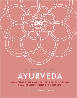 Ayurveda: An Ancient System of Holistic Health to Bring Balance and Wellness to Your Life