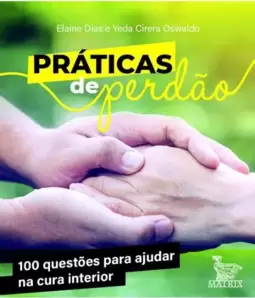 Práticas de Perdão: 100 Questões para Ajudar na Cura Interior