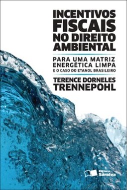 Incentivos fiscais no direito ambiental: para uma matriz energética limpa e o caso do etanol brasileiro