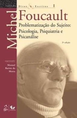 Problematização do sujeito: Psicologia, psiquiatria e psicanálise